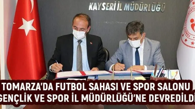 Tomarza'da futbol sahası ve spor salonu Gençlik ve Spor İl Müdürlüğü'ne devredildi