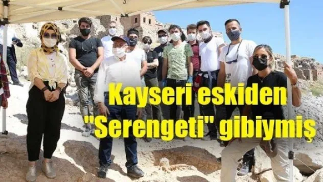 Kayseri eskiden &quotSerengeti&quot gibiymiş