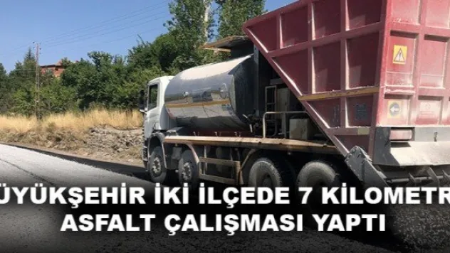 BÜYÜKŞEHİR İKİ İLÇEDE 7 KİLOMETRE ASFALT ÇALIŞMASI YAPTI