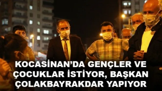 KOCASİNAN'DA GENÇLER VE ÇOCUKLAR İSTİYOR, BAŞKAN ÇOLAKBAYRAKDAR YAPIYOR