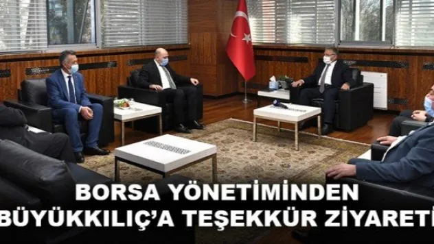 BORSA YÖNETİMİNDEN BÜYÜKKILIÇ'A TEŞEKKÜR ZİYARETİ