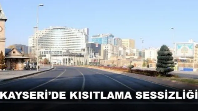 Kayseri'de kısıtlama sessizlği