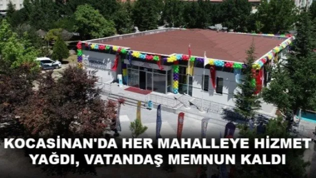 KOCASİNAN'DA HER MAHALLEYE HİZMET YAĞDI, VATANDAŞ MEMNUN KALDI