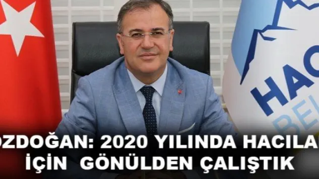 ÖZDOĞAN:2020 YILINDA HACILAR İÇİN  GÖNÜLDEN ÇALIŞTIK