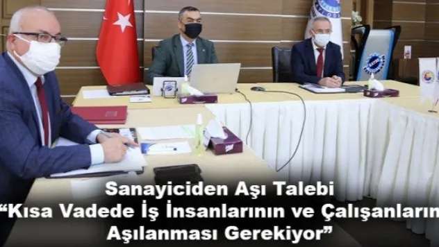 Sanayiciden Aşı Talebi 'Kısa Vadede İş İnsanlarının ve Çalışanların Aşılanması Gerekiyor'