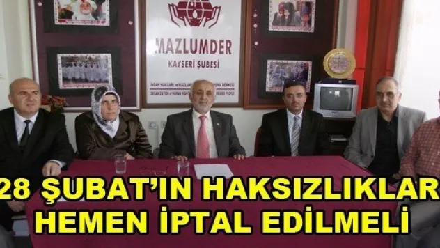 མ Şubat'ın Haksızlıkları Hemen İptal Edilmeli'