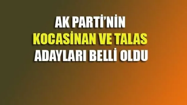 AK Parti'nin Kocasinan ve Talas Adayı Belli Oldu