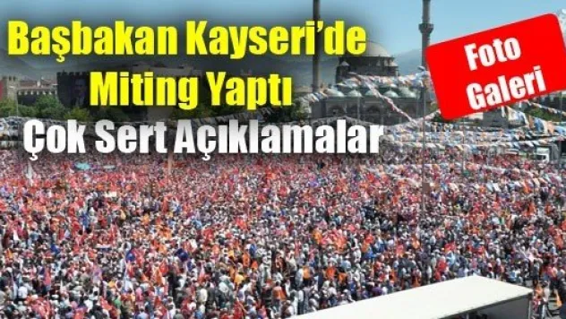 Başbakan Kayseri'de Miting Yaptı