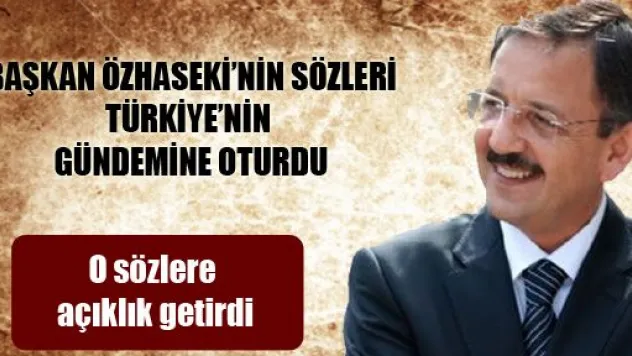 Başkan Özhaseki'den Çarpıcı Açıklamalar