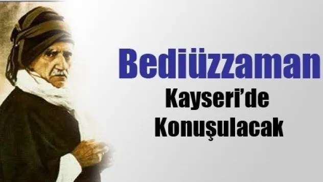 Bediüzzaman Kayseri'de Konuşulacak