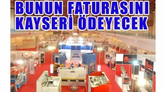BUNUN FATURASINI KAYSERİ ÖDEYECEK