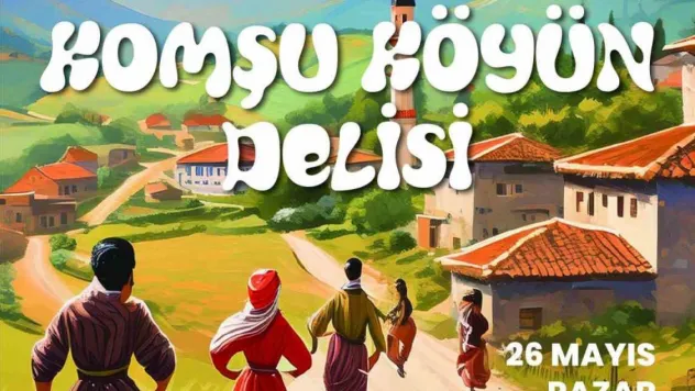 'Komşu Köyün Delisi' tiyatro severlerle buluşuyor