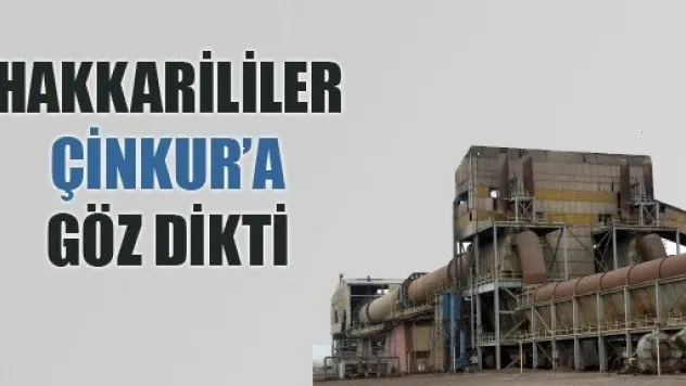 Çinkur Hakkari'ye Taşınsın İstiyorlar