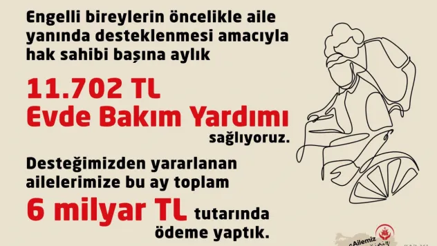 Ekim ayında toplam 6 milyar TL evde bakım yardımı ödemesi