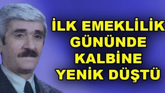 Emekliliğinin İlk Gününde Kalp Krizi Geçirerek Hayatını Kaybetti