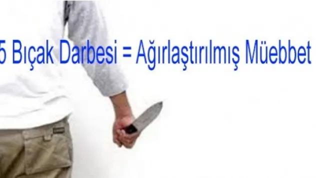 EŞINI 15 YERINDEN BIÇAKLAYAN ŞAHSA AĞIRLAŞTIRILMIŞ MÜEBBET