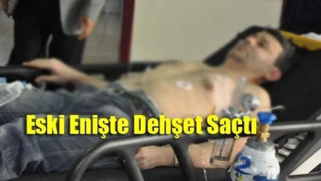 Eski Enişte Dehşet Saçtı