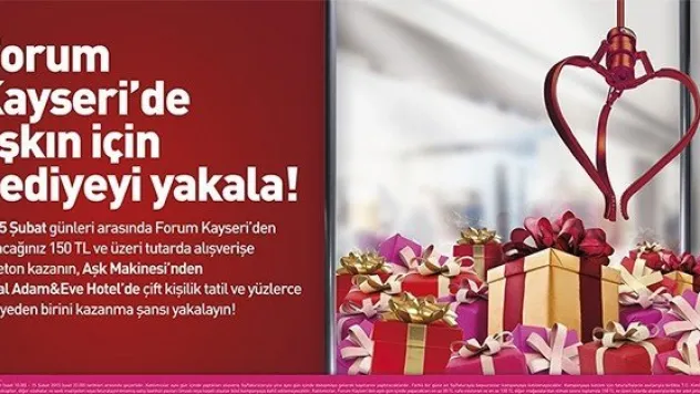 FORUM KAYSERİ'DE AŞK MAKİNESİ SÜRPRİZ HEDİYELER KAZANDIRACAK