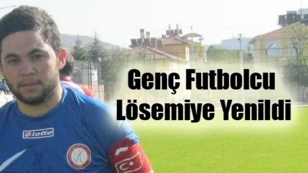 Genç Futbolcu Lösemiye Yenildi