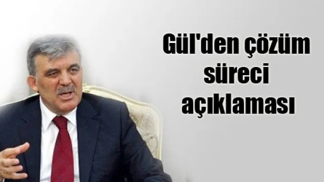 Gül'den çözüm süreci açıklaması