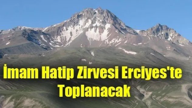 İmam Hatip Zirvesi Erciyes'te Toplanacak