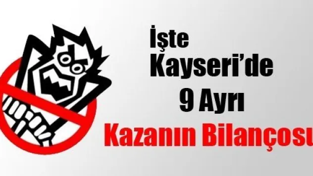İşte Kayseri'de 9 Ayrı Kazanın Bilançosu