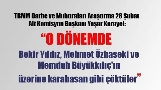 Karayel: 28 Şubat'ta Komutanlar Din Adamlığı Bile Yaptılar
