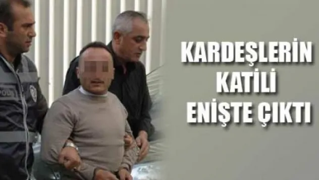 Kardeşlerin Katili Enişte Çıktı