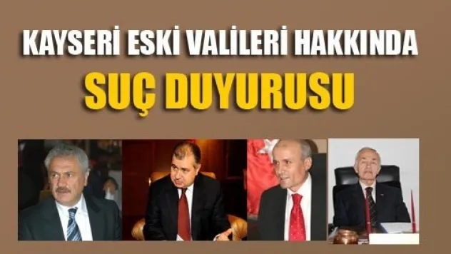 Kayseri Eski Valileri Hakkında Suç Duyurusu