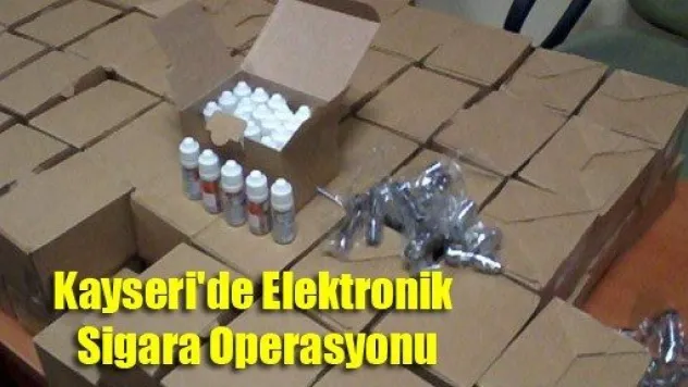 Kayseri'de Elektronik Sigara Operasyonu