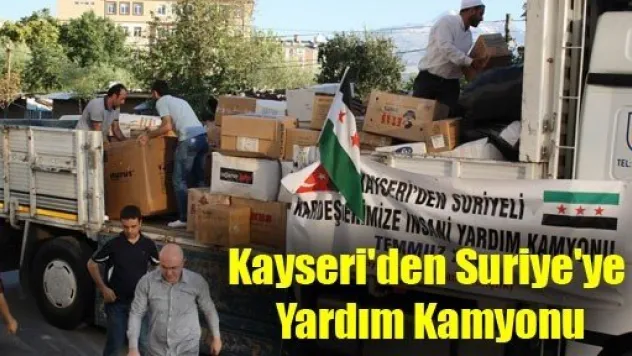 Kayseri'den Suriye'ye Yardım Kamyonu