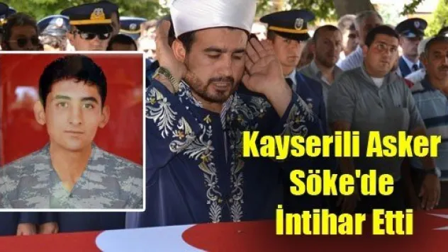 Kayserili Asker Söke'de İntihar Etti