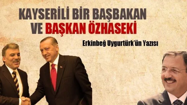 Kayserili Bir Başbakan ve Başkan Özhaseki