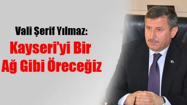 Kayseri'yi Bir Ağ Gibi Öreceğiz