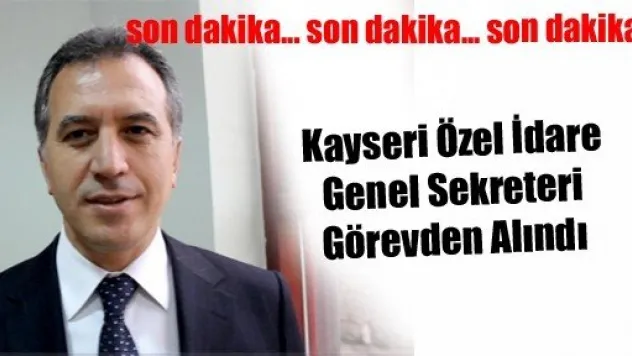 Özel İdare Genel Sekreteri Atsız Görevden Alındı