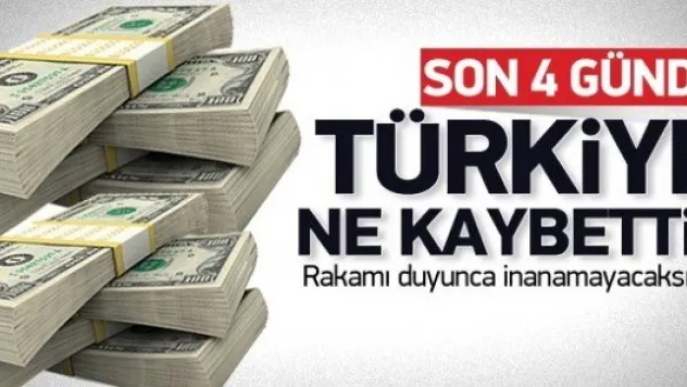 Son 4 günde Türkiye'nin kaybettiği para