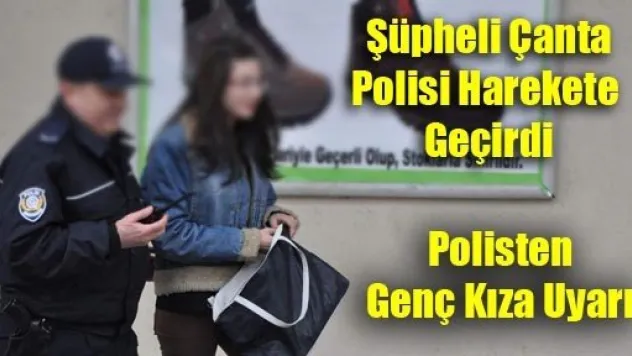 Şüpheli Çanta Polisi Harekete Geçirdi