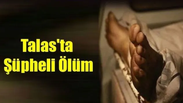 Talas'ta Şüpheli Ölüm
