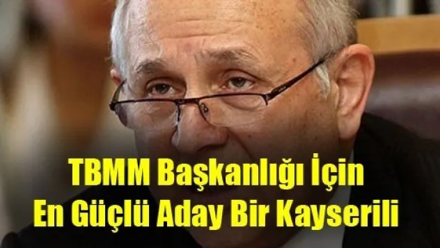 TBMM Başkanlığına Kayserili Aday