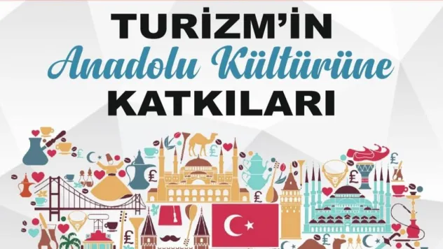 'Turizmin Anadolu Kültürüne Katkıları' Konuşulacak