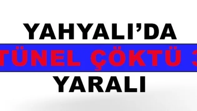 Yahyalı'da tünel çöktü 3 yaralı