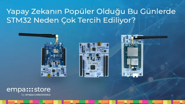 Yapay Zekanın Popüler Olduğu Bu Günlerde STM32 Neden Çok Tercih Ediliyor?