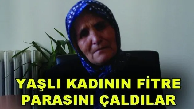 Yaşlı kadının fitre parasını çaldılar