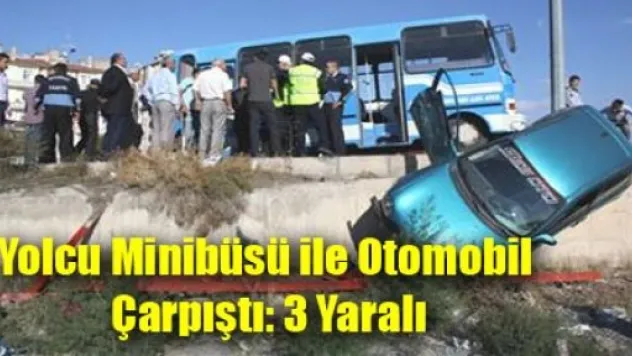 Yolcu Minibüsü ile Otomobil Çarpıştı: 3 Yaralı
