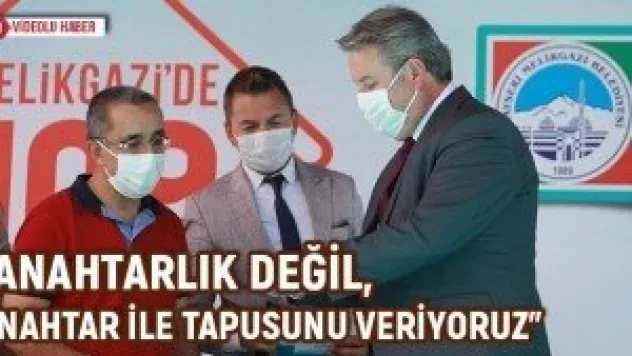 "Anahtarlık değil, anahtar ile tapusunu veriyoruz"