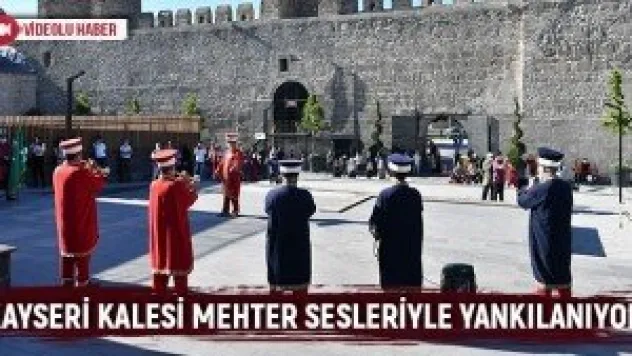 Kayseri Kalesi Mehter sesleriyle yankılanıyor