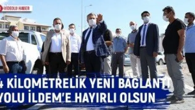 4 kilometrelik yeni bağlantı yolu İldem'e hayırlı olsun