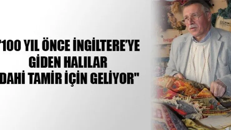 100 yıl önceki halılar tamir için ona geliyor