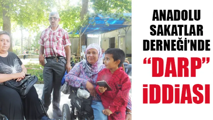 ANADOLU SAKATLAR DERNEĞİ'NDE 'DARP' İDDİASI