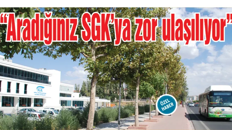 Aradığınız SGK'ya zor ulaşılıyor